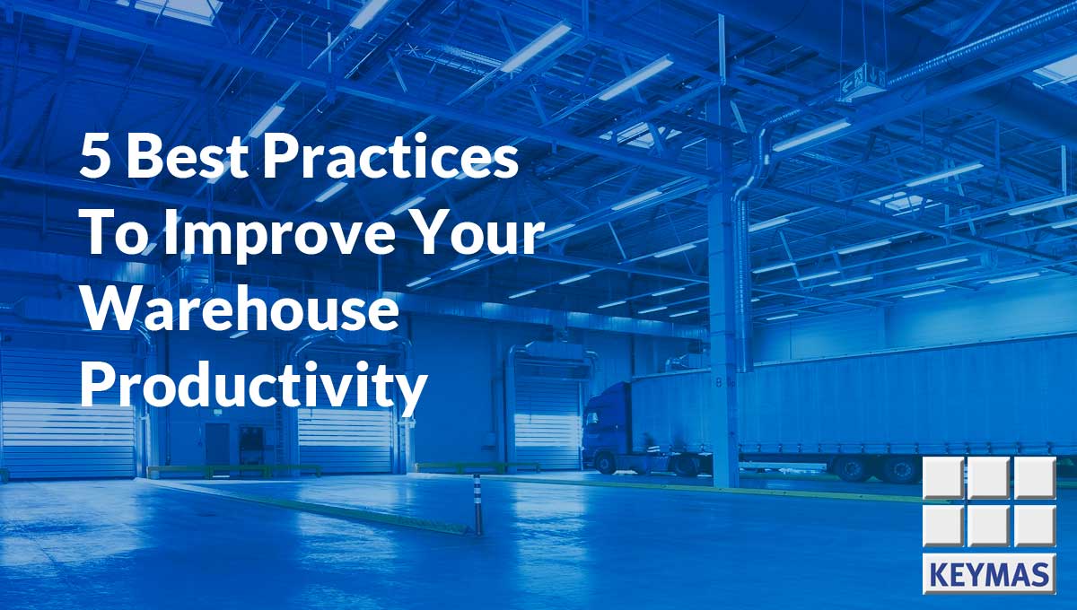 Best Practices To Improve Your Warehouse Productivity Keymas Conveyor Systems Blog